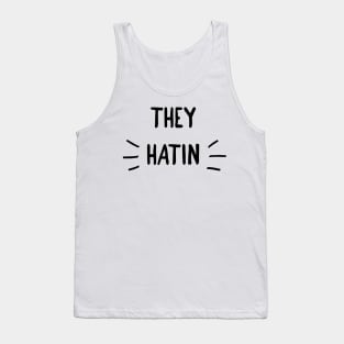 they hatin Tank Top